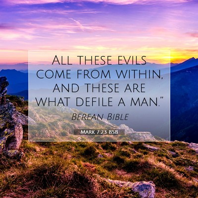 Picture 07 - Mark 7:23 BSB - All these evils come from within, and these are - Bible Verse Picture