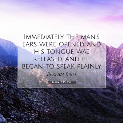 Picture 07 - Mark 7:35 BSB - Immediately the man’s ears were opened and his - Bible Verse Picture