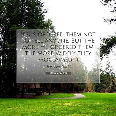 Picture 07 - Mark 7:36 BSB - Jesus ordered them not to tell anyone. But the - Bible Verse Picture