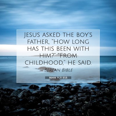 Picture 07 - Mark 9:21 BSB - Jesus asked the boy’s father, “How long has - Bible Verse Picture