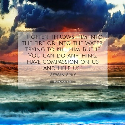 Picture 07 - Mark 9:22 BSB - “It often throws him into the fire or into the - Bible Verse Picture