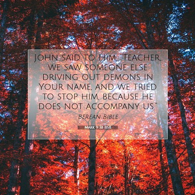 Picture 07 - Mark 9:38 BSB - John said to Him, “Teacher, we saw someone else - Bible Verse Picture