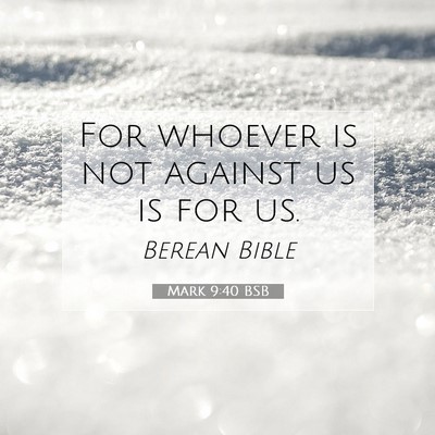 Picture 07 - Mark 9:40 BSB - For whoever is not against us is for - Bible Verse Picture