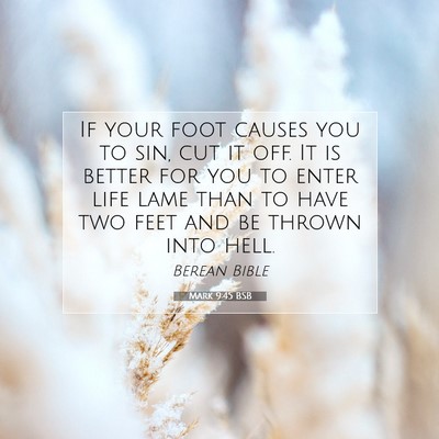 Picture 07 - Mark 9:45 BSB - If your foot causes you to sin, cut it off. It is - Bible Verse Picture