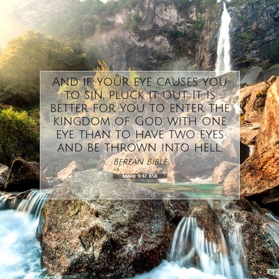 Picture 07 - Mark 9:47 BSB - And if your eye causes you to sin, pluck it out. - Bible Verse Picture