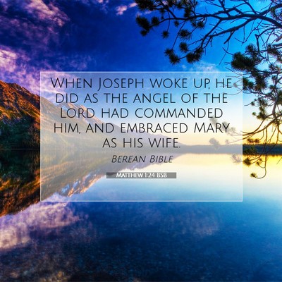 Picture 07 - Matthew 1:24 BSB - When Joseph woke up, he did as the angel of the - Bible Verse Picture