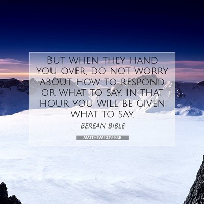 Picture 07 - Matthew 10:19 BSB - But when they hand you over, do not worry about - Bible Verse Picture