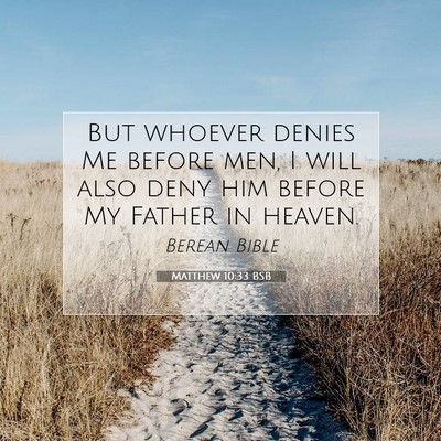 Picture 07 - Matthew 10:33 BSB - But whoever denies Me before men, I will also - Bible Verse Picture