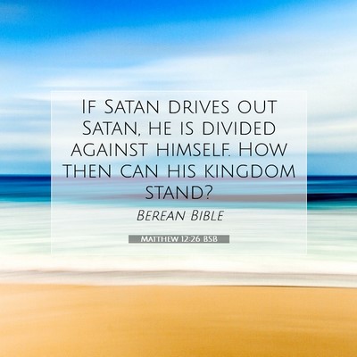 Picture 07 - Matthew 12:26 BSB - If Satan drives out Satan, he is divided against - Bible Verse Picture