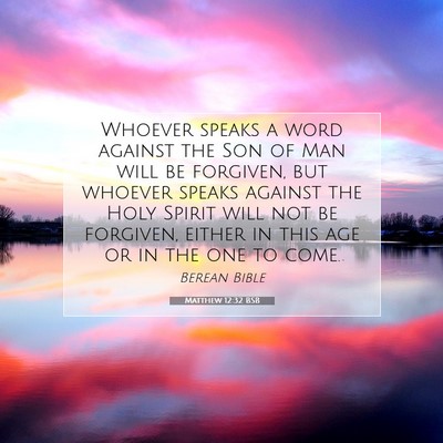 Picture 07 - Matthew 12:32 BSB - Whoever speaks a word against the Son of Man will - Bible Verse Picture