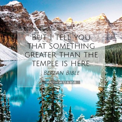 Picture 07 - Matthew 12:6 BSB - But I tell you that something greater than the - Bible Verse Picture
