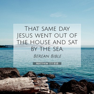 Picture 07 - Matthew 13:1 BSB - That same day Jesus went out of the house and sat - Bible Verse Picture