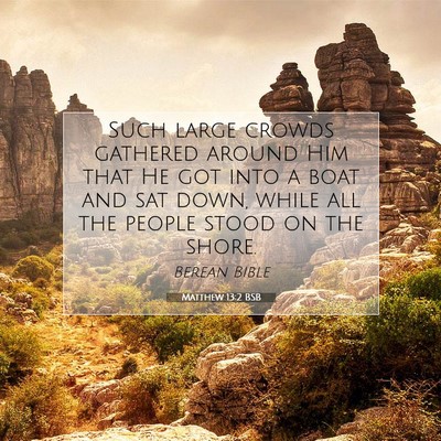 Picture 07 - Matthew 13:2 BSB - Such large crowds gathered around Him that He got - Bible Verse Picture