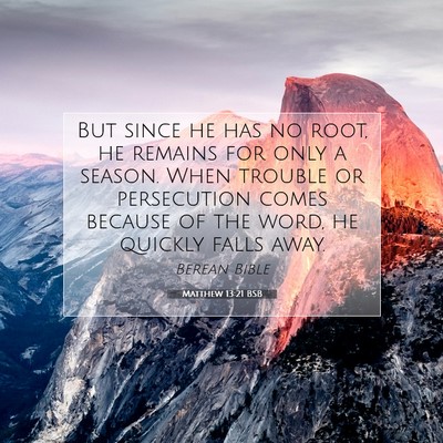 Picture 07 - Matthew 13:21 BSB - But since he has no root, he remains for only a - Bible Verse Picture