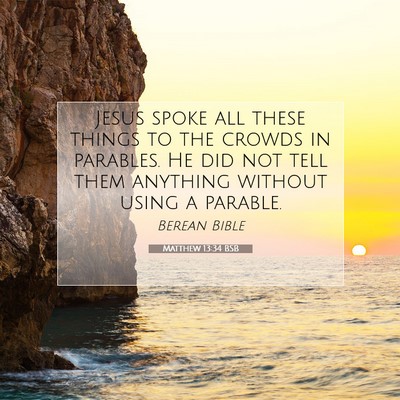 Picture 07 - Matthew 13:34 BSB - Jesus spoke all these things to the crowds in - Bible Verse Picture