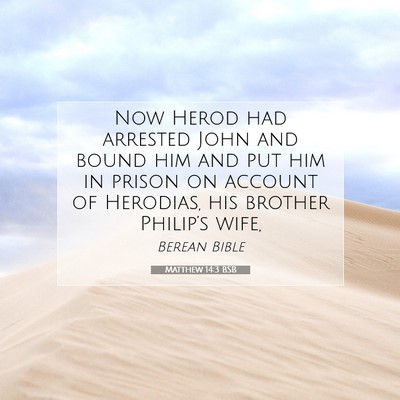 Picture 07 - Matthew 14:3 BSB - Now Herod had arrested John and bound him and put - Bible Verse Picture