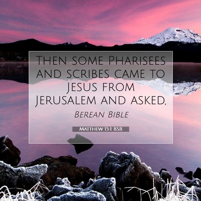 Picture 07 - Matthew 15:1 BSB - Then some Pharisees and scribes came to Jesus - Bible Verse Picture