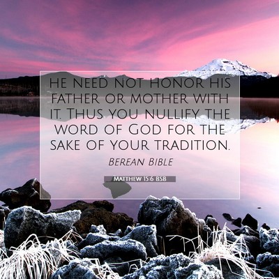 Picture 07 - Matthew 15:6 BSB - he need not honor his father or mother with it. - Bible Verse Picture