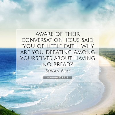 Picture 07 - Matthew 16:8 BSB - Aware of their conversation, Jesus said, “You - Bible Verse Picture