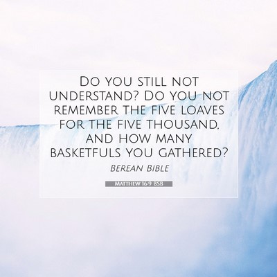 Picture 07 - Matthew 16:9 BSB - Do you still not understand? Do you not remember - Bible Verse Picture