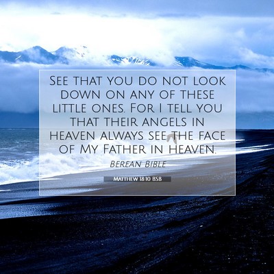 Picture 07 - Matthew 18:10 BSB - See that you do not look down on any of these - Bible Verse Picture