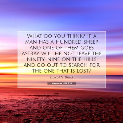 Picture 07 - Matthew 18:12 BSB - What do you think? If a man has a hundred sheep - Bible Verse Picture
