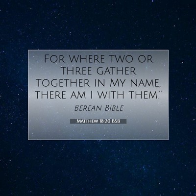 Picture 07 - Matthew 18:20 BSB - For where two or three gather together in My - Bible Verse Picture