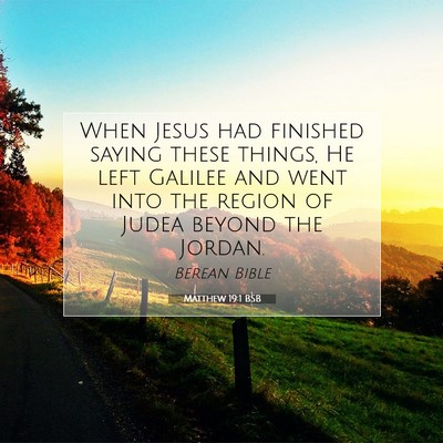 Picture 07 - Matthew 19:1 BSB - When Jesus had finished saying these things, He - Bible Verse Picture