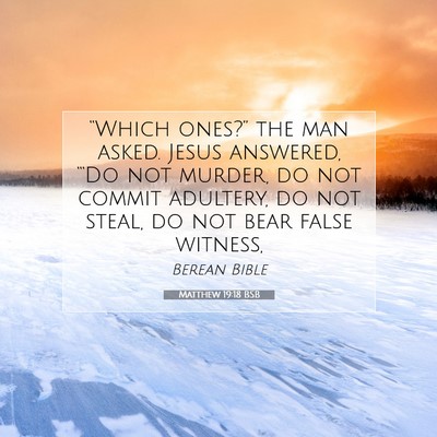 Picture 07 - Matthew 19:18 BSB - “Which ones?” the man asked. Jesus answered, - Bible Verse Picture