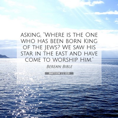 Picture 07 - Matthew 2:2 BSB - asking, “Where is the One who has been born - Bible Verse Picture