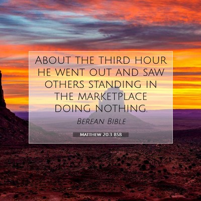 Picture 07 - Matthew 20:3 BSB - About the third hour he went out and saw others - Bible Verse Picture