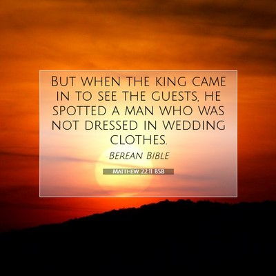 Picture 07 - Matthew 22:11 BSB - But when the king came in to see the guests, he - Bible Verse Picture