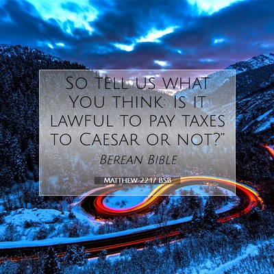 Picture 07 - Matthew 22:17 BSB - So tell us what You think: Is it lawful to pay - Bible Verse Picture