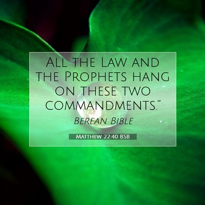 Picture 07 - Matthew 22:40 BSB - All the Law and the Prophets hang on these two - Bible Verse Picture