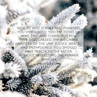 Picture 07 - Matthew 23:23 BSB - Woe to you, scribes and Pharisees, you - Bible Verse Picture