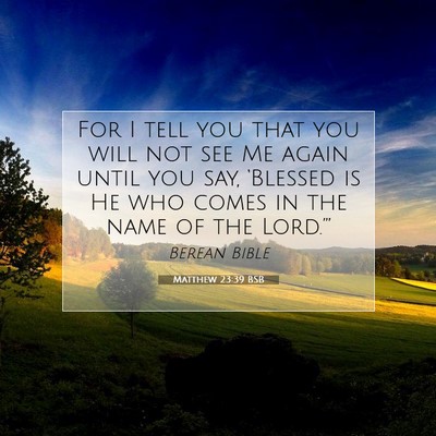 Picture 07 - Matthew 23:39 BSB - For I tell you that you will not see Me again - Bible Verse Picture