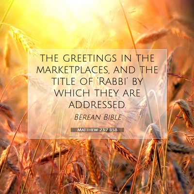 Picture 07 - Matthew 23:7 BSB - the greetings in the marketplaces, and the title - Bible Verse Picture