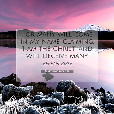 Picture 07 - Matthew 24:5 BSB - For many will come in My name, claiming, ‘I am - Bible Verse Picture