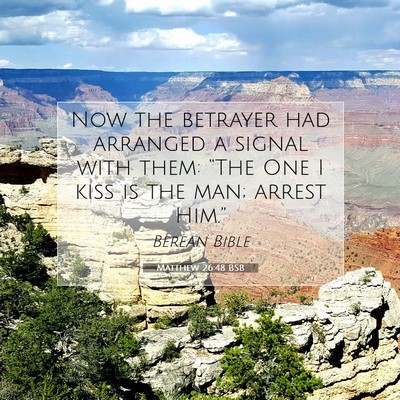 Picture 07 - Matthew 26:48 BSB - Now the betrayer had arranged a signal with them: - Bible Verse Picture