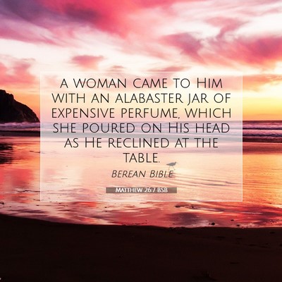 Picture 07 - Matthew 26:7 BSB - a woman came to Him with an alabaster jar of - Bible Verse Picture
