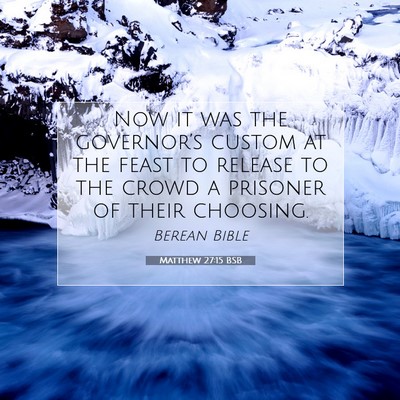 Picture 07 - Matthew 27:15 BSB - Now it was the governor’s custom at the feast - Bible Verse Picture