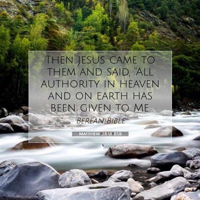 Picture 07 - Matthew 28:18 BSB - Then Jesus came to them and said, “All - Bible Verse Picture