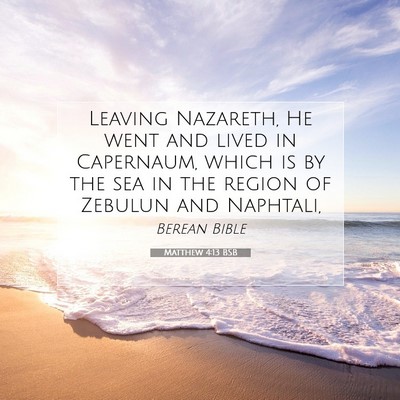 Picture 07 - Matthew 4:13 BSB - Leaving Nazareth, He went and lived in Capernaum, - Bible Verse Picture