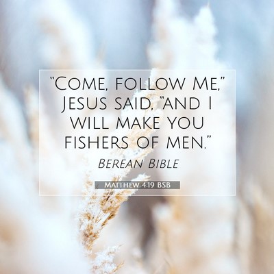 Picture 07 - Matthew 4:19 BSB - “Come, follow Me,” Jesus said, “and I will - Bible Verse Picture