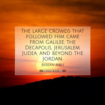 Picture 07 - Matthew 4:25 BSB - The large crowds that followed Him came from - Bible Verse Picture