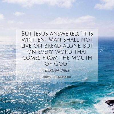 Picture 07 - Matthew 4:4 BSB - But Jesus answered, “It is written: ‘Man - Bible Verse Picture