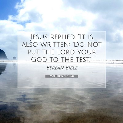 Picture 07 - Matthew 4:7 BSB - Jesus replied, “It is also written: ‘Do not - Bible Verse Picture