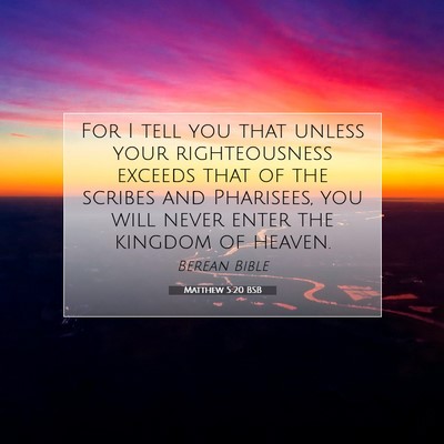 Picture 07 - Matthew 5:20 BSB - For I tell you that unless your righteousness - Bible Verse Picture