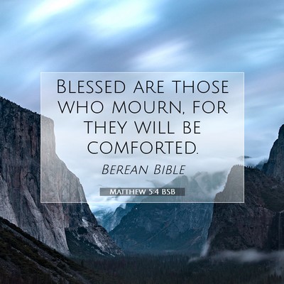 Picture 07 - Matthew 5:4 BSB - Blessed are those who mourn, for they will be - Bible Verse Picture
