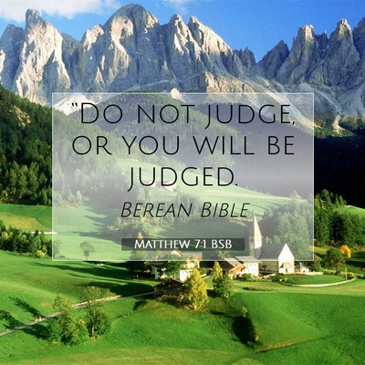 Picture 07 - Matthew 7:1 BSB - “Do not judge, or you will be - Bible Verse Picture
